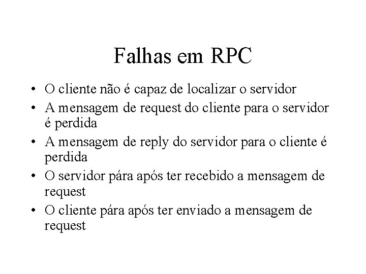 Falhas em RPC • O cliente não é capaz de localizar o servidor •