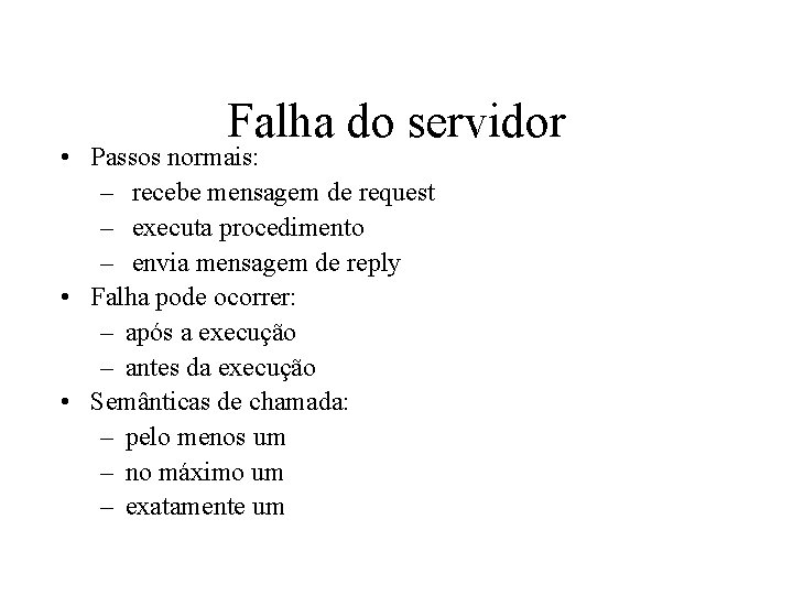 Falha do servidor • Passos normais: – recebe mensagem de request – executa procedimento