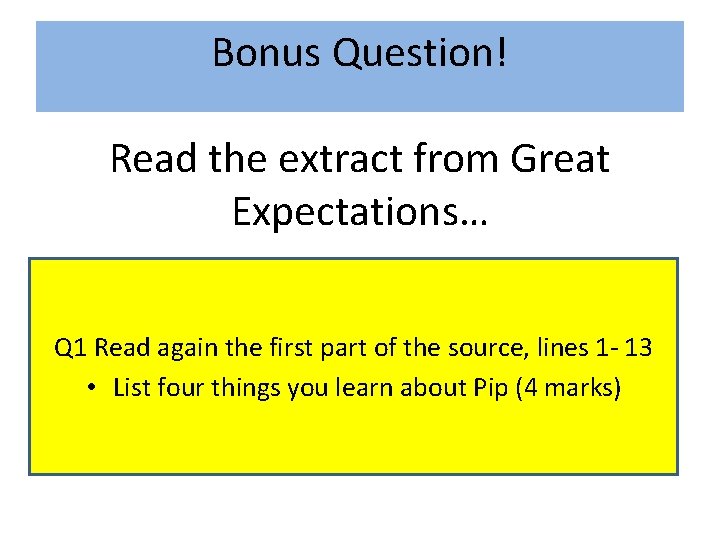 Bonus Question! Read the extract from Great Expectations… Q 1 Read again the first