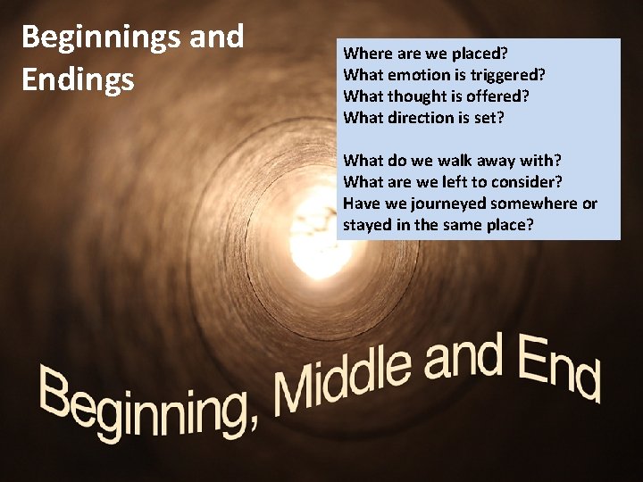 Beginnings and Endings Where are we placed? What emotion is triggered? What thought is
