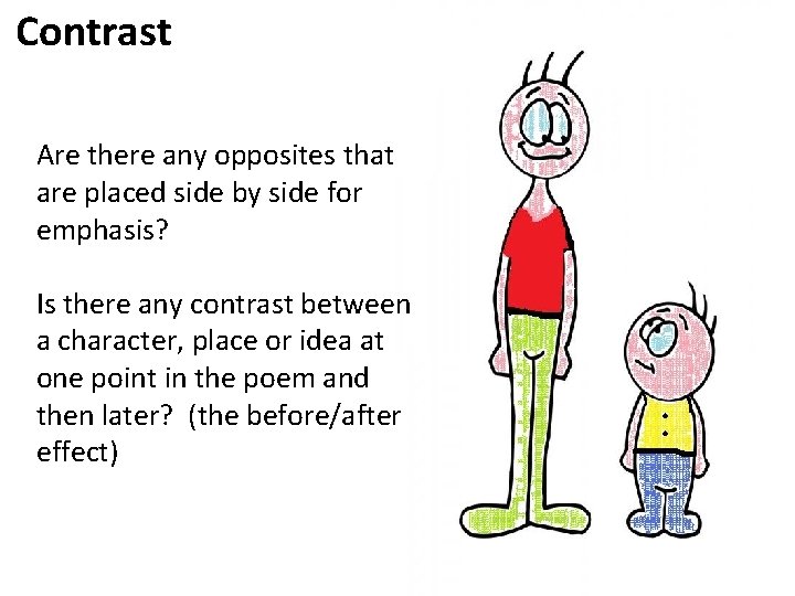 Contrast Are there any opposites that are placed side by side for emphasis? Is