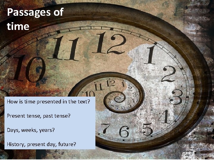 Passages of time How is time presented in the text? Present tense, past tense?