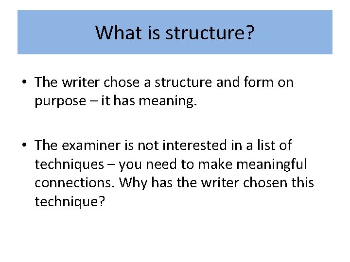 What is structure? • The writer chose a structure and form on purpose –