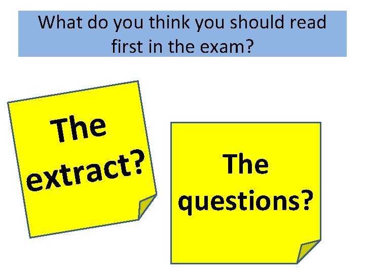 What do you think you should read first in the exam? The ? t