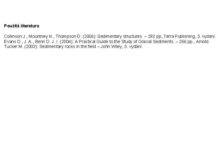 Použitá literatura Collinson J. , Mountney N. , Thompson D. (2006): Sedimentary structures. –