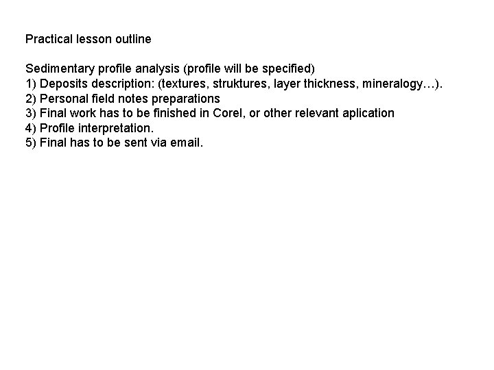 Practical lesson outline Sedimentary profile analysis (profile will be specified) 1) Deposits description: (textures,