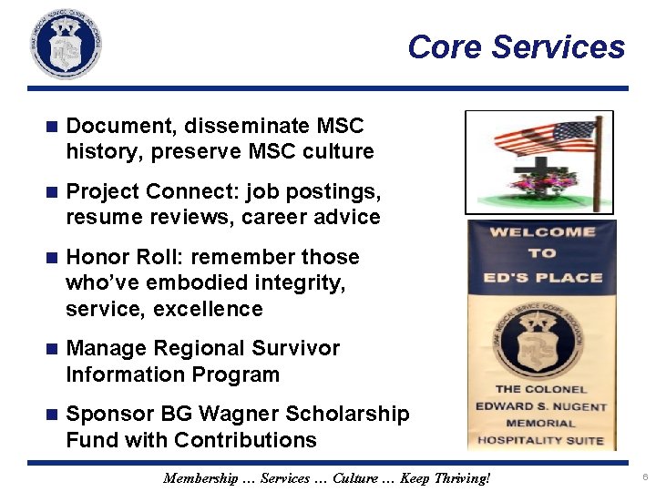 Core Services n Document, disseminate MSC history, preserve MSC culture n Project Connect: job