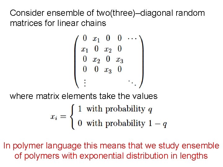 Consider ensemble of two(three)–diagonal random matrices for linear chains where matrix elements take the