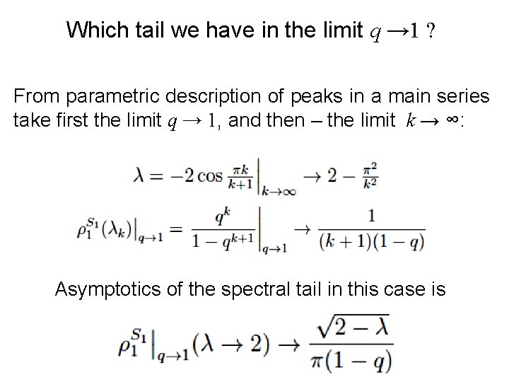 Which tail we have in the limit q → 1 ? From parametric description