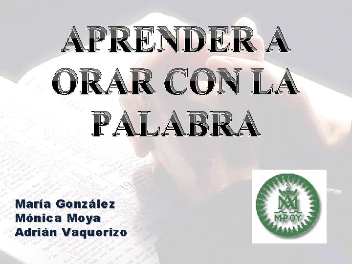 APRENDER A ORAR CON LA PALABRA María González Mónica Moya Adrián Vaquerizo 