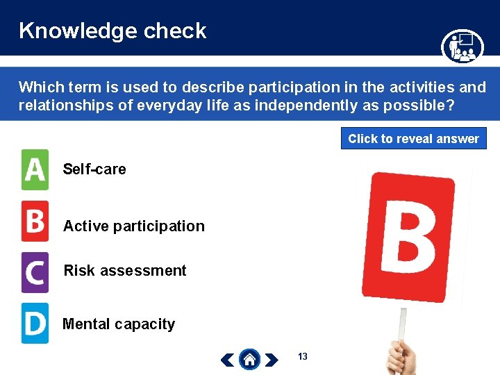 Knowledge check Which term is used to describe participation in the activities and relationships