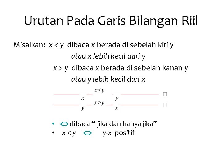 Urutan Pada Garis Bilangan Riil Misalkan: x < y dibaca x berada di sebelah