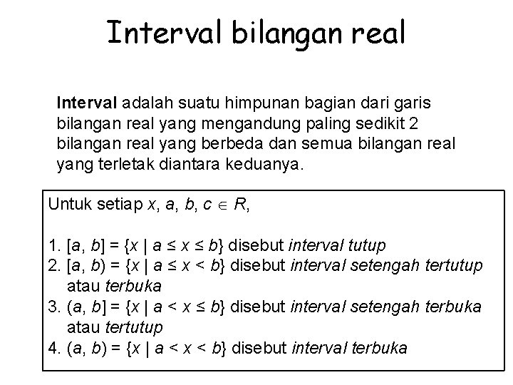 Interval bilangan real Interval adalah suatu himpunan bagian dari garis bilangan real yang mengandung