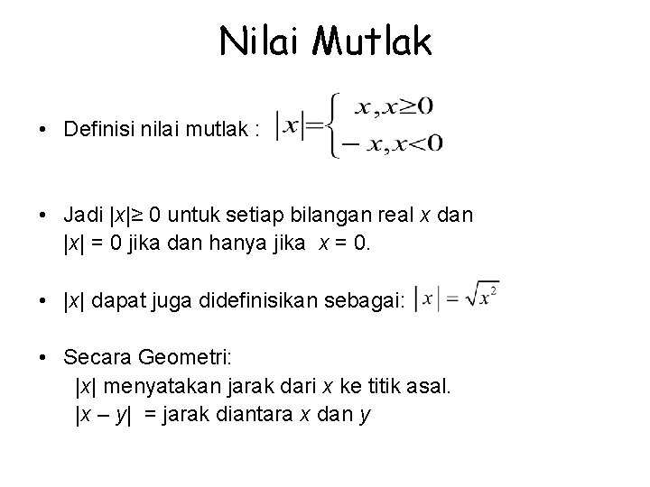 Nilai Mutlak • Definisi nilai mutlak : • Jadi |x|≥ 0 untuk setiap bilangan