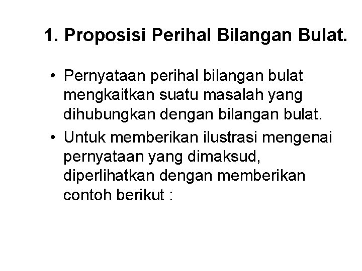 1. Proposisi Perihal Bilangan Bulat. • Pernyataan perihal bilangan bulat mengkaitkan suatu masalah yang