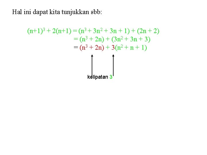 Hal ini dapat kita tunjukkan sbb: (n+1)3 + 2(n+1) = (n 3 + 3