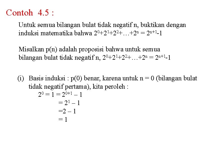 Contoh 4. 5 : Untuk semua bilangan bulat tidak negatif n, buktikan dengan induksi