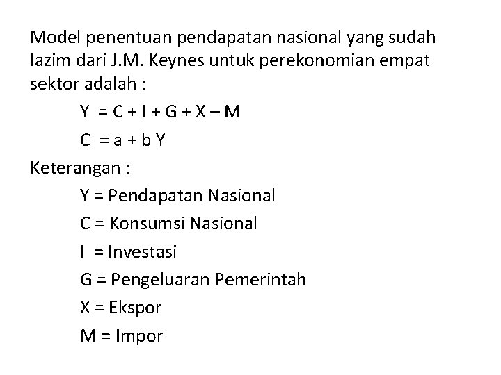 Model penentuan pendapatan nasional yang sudah lazim dari J. M. Keynes untuk perekonomian empat
