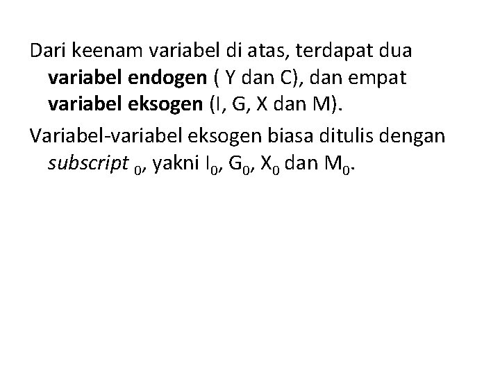 Dari keenam variabel di atas, terdapat dua variabel endogen ( Y dan C), dan