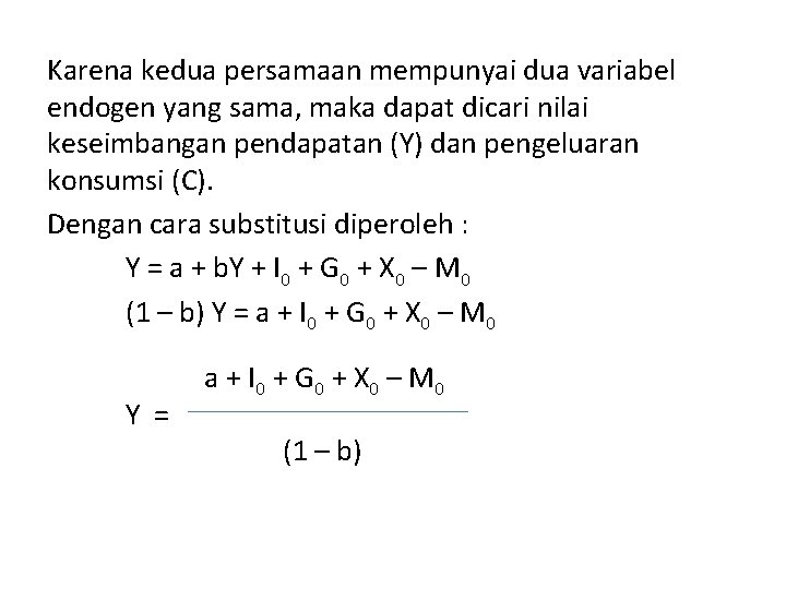 Karena kedua persamaan mempunyai dua variabel endogen yang sama, maka dapat dicari nilai keseimbangan