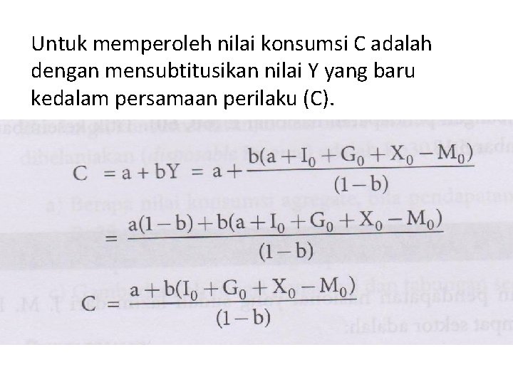 Untuk memperoleh nilai konsumsi C adalah dengan mensubtitusikan nilai Y yang baru kedalam persamaan