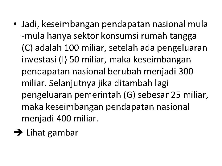  • Jadi, keseimbangan pendapatan nasional mula -mula hanya sektor konsumsi rumah tangga (C)