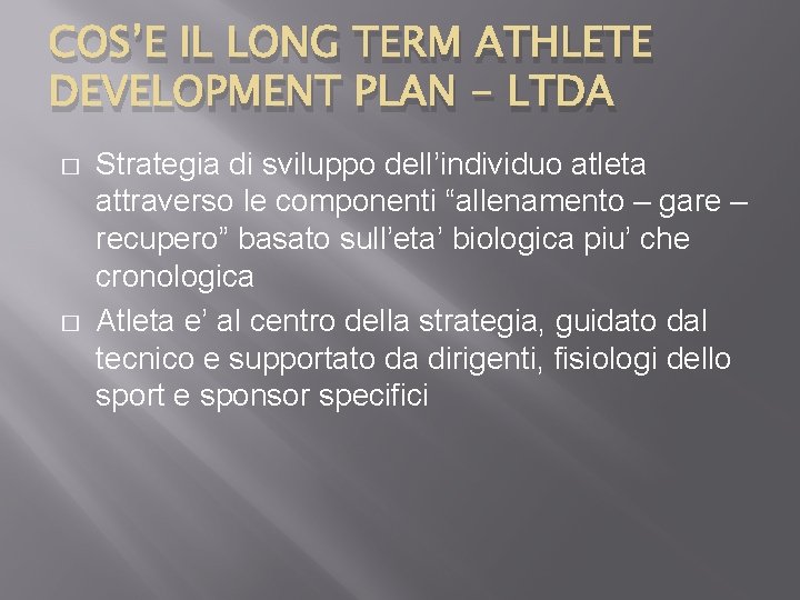 COS’E IL LONG TERM ATHLETE DEVELOPMENT PLAN - LTDA � � Strategia di sviluppo