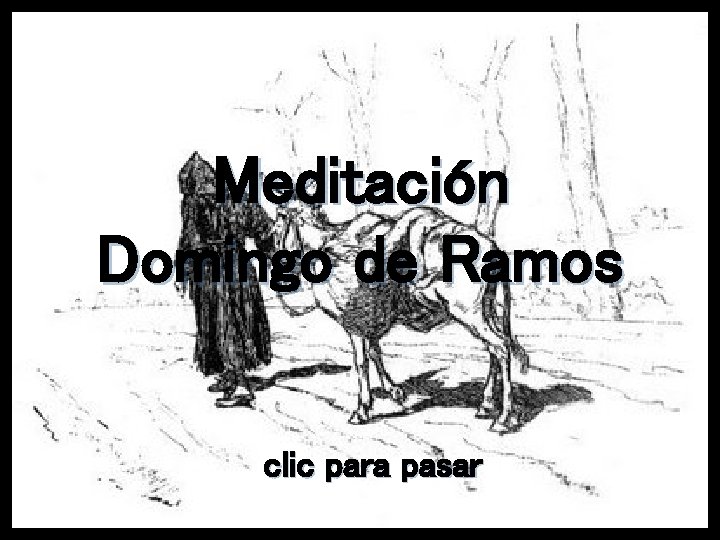 Meditación Domingo de Ramos clic para pasar Meditación Domingo de Ramos clic para pasar