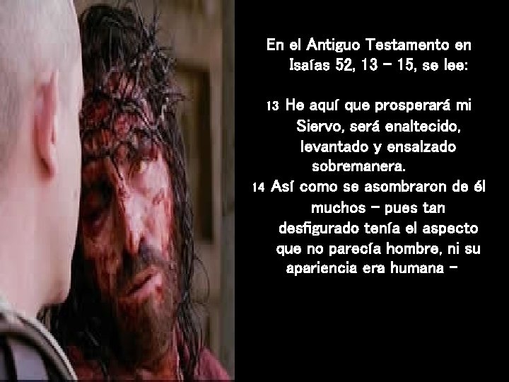 En el Antiguo Testamento en Isaías 52, 13 – 15, se lee: 13 He En el Antiguo Testamento en Isaías 52, 13 – 15, se lee: 13 He