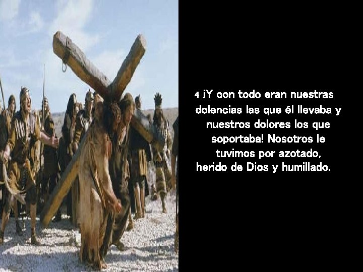 ¡Y con todo eran nuestras dolencias las que él llevaba y nuestros dolores los ¡Y con todo eran nuestras dolencias las que él llevaba y nuestros dolores los