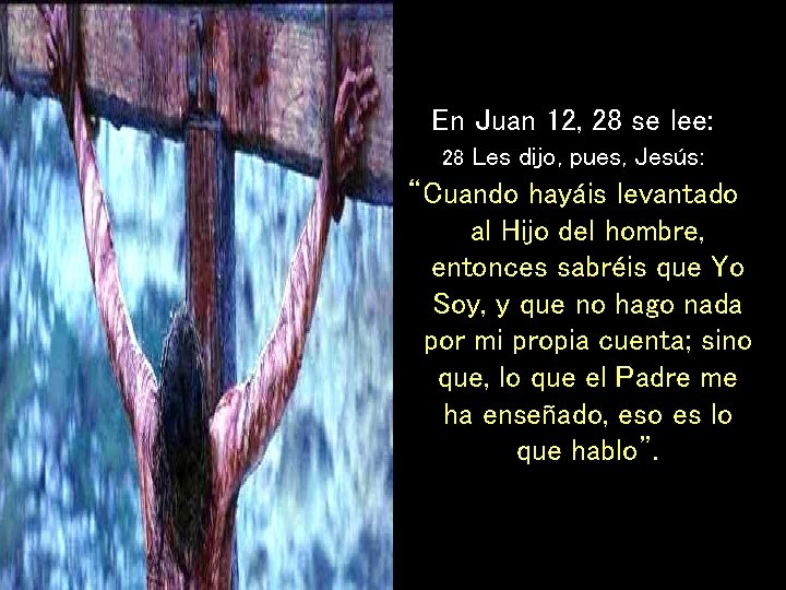 En Juan 12, 28 se lee: 28 Les dijo, pues, Jesús: “Cuando hayáis levantado En Juan 12, 28 se lee: 28 Les dijo, pues, Jesús: “Cuando hayáis levantado