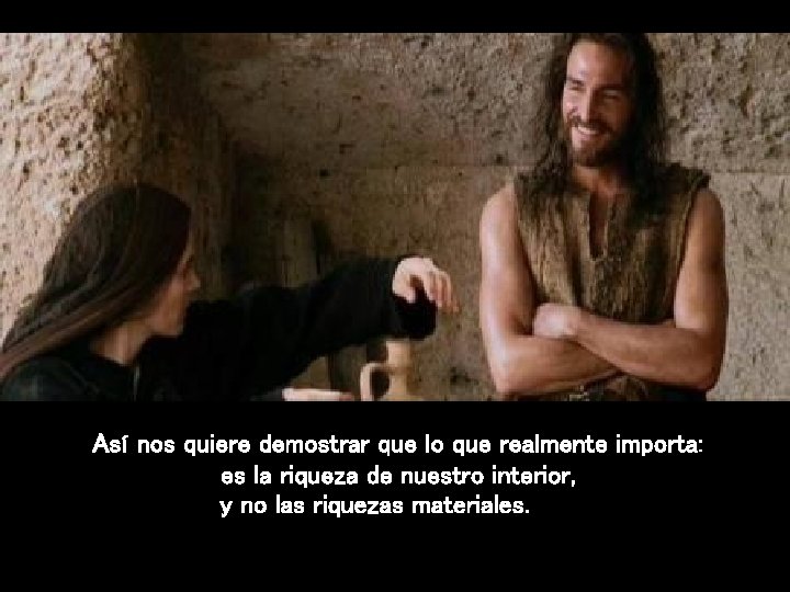 Así nos quiere demostrar que lo que realmente importa: es la riqueza de nuestro Así nos quiere demostrar que lo que realmente importa: es la riqueza de nuestro
