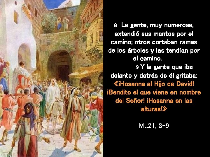 La gente, muy numerosa, extendió sus mantos por el camino; otros cortaban ramas de La gente, muy numerosa, extendió sus mantos por el camino; otros cortaban ramas de