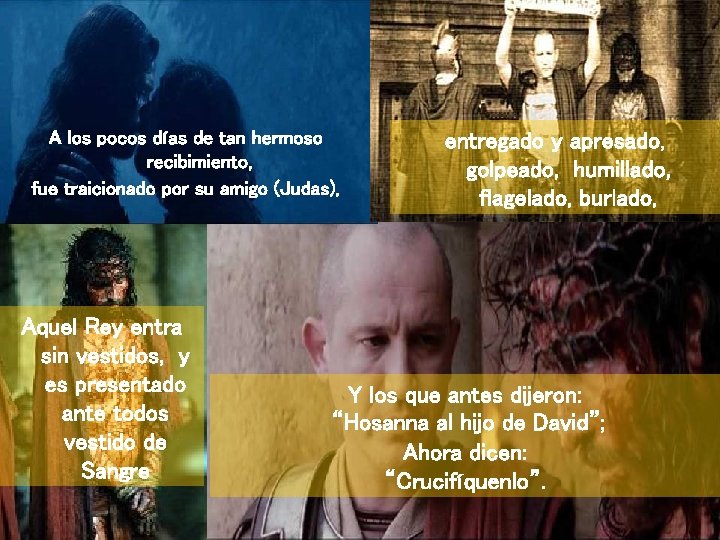 A los pocos días de tan hermoso recibimiento, fue traicionado por su amigo (Judas), A los pocos días de tan hermoso recibimiento, fue traicionado por su amigo (Judas),