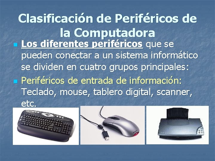 Clasificación de Periféricos de la Computadora n n Los diferentes periféricos que se pueden
