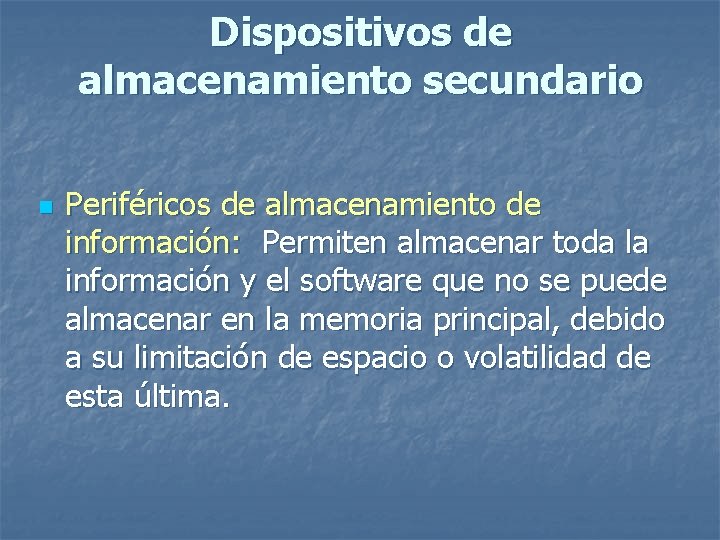 Dispositivos de almacenamiento secundario n Periféricos de almacenamiento de información: Permiten almacenar toda la