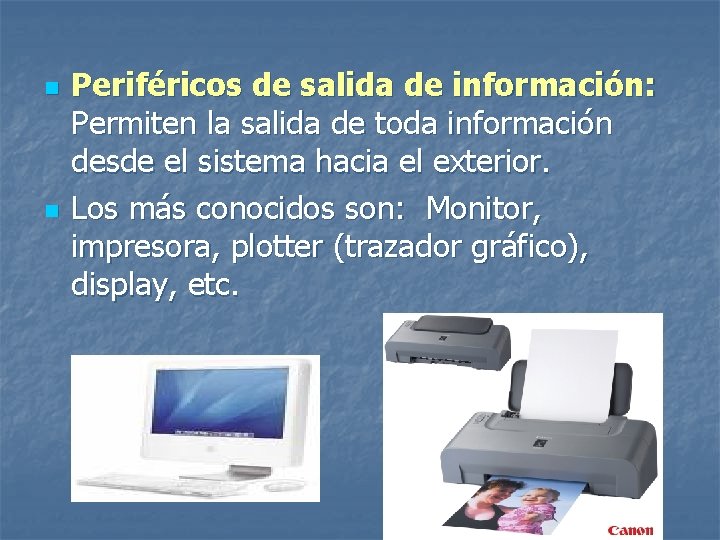 n n Periféricos de salida de información: Permiten la salida de toda información desde