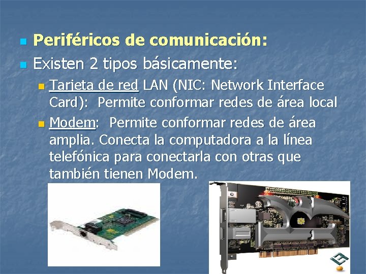 n n Periféricos de comunicación: Existen 2 tipos básicamente: Tarjeta de red LAN (NIC: