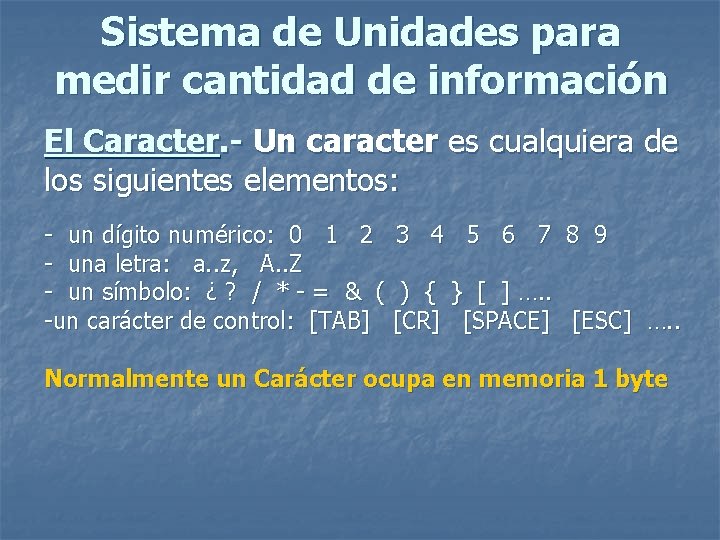 Sistema de Unidades para medir cantidad de información El Caracter. - Un caracter es