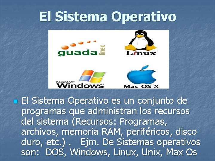 El Sistema Operativo n El Sistema Operativo es un conjunto de programas que administran