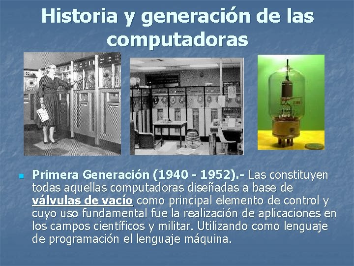 Historia y generación de las computadoras n Primera Generación (1940 - 1952). - Las