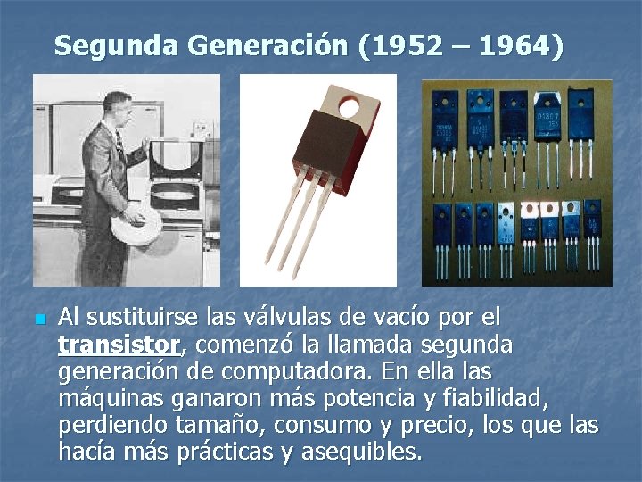 Segunda Generación (1952 – 1964) n Al sustituirse las válvulas de vacío por el