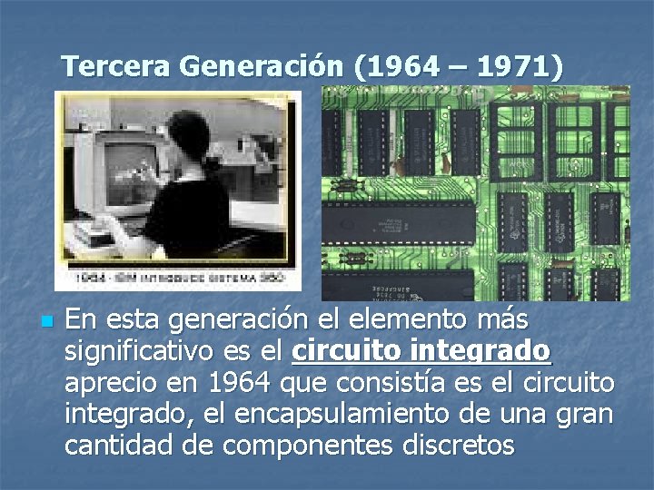 Tercera Generación (1964 – 1971) n En esta generación el elemento más significativo es