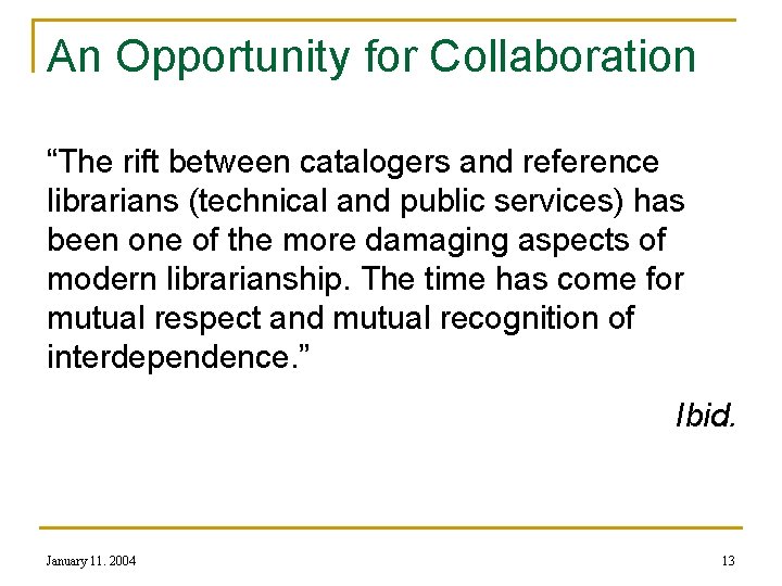 An Opportunity for Collaboration “The rift between catalogers and reference librarians (technical and public