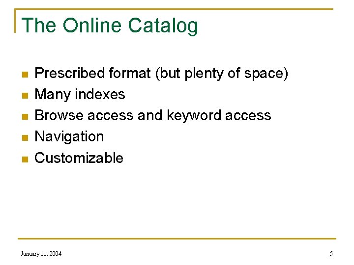 The Online Catalog n n n Prescribed format (but plenty of space) Many indexes