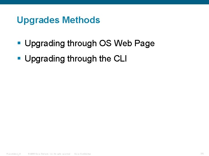 Upgrades Methods § Upgrading through OS Web Page § Upgrading through the CLI Presentation_ID