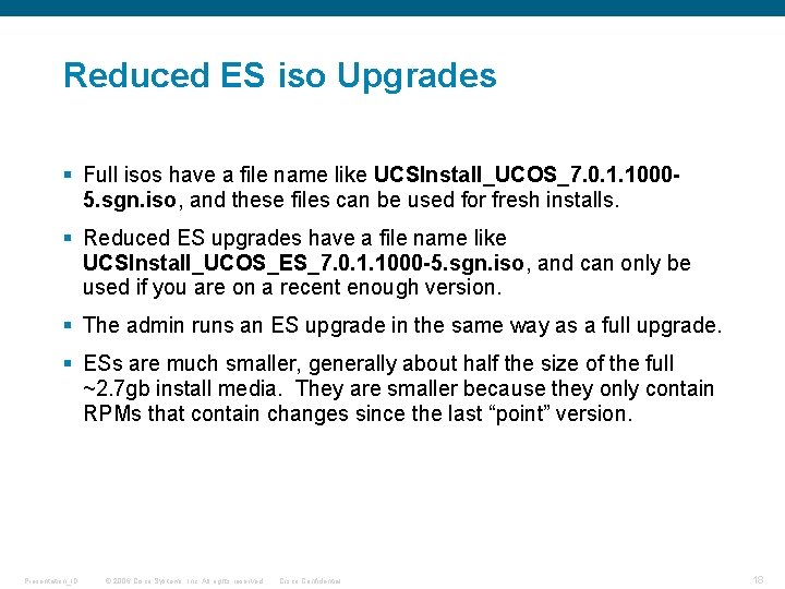Reduced ES iso Upgrades § Full isos have a file name like UCSInstall_UCOS_7. 0.