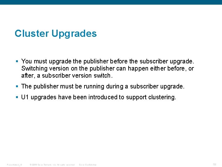 Cluster Upgrades § You must upgrade the publisher before the subscriber upgrade. Switching version