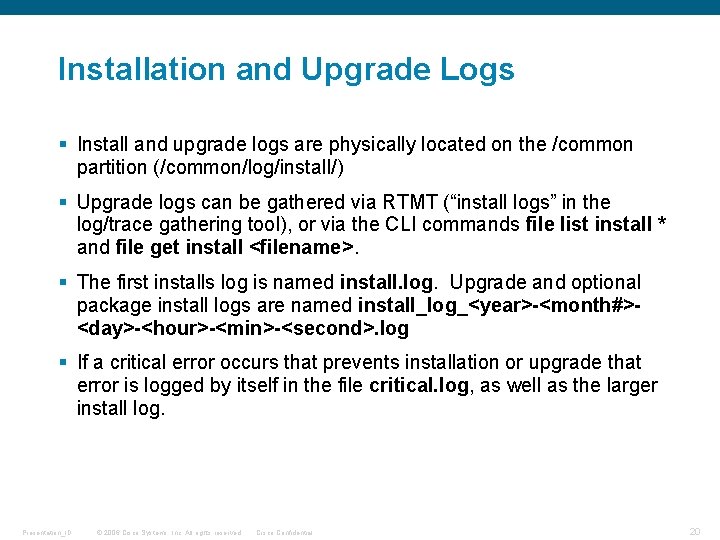 Installation and Upgrade Logs § Install and upgrade logs are physically located on the