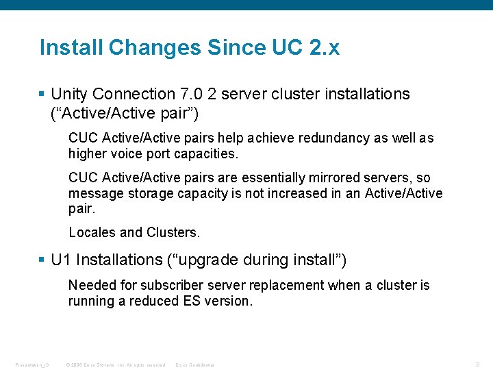 Install Changes Since UC 2. x § Unity Connection 7. 0 2 server cluster